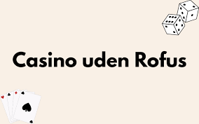 Udenlandske Casino Uden ROFUS Spil Gratis og Uden Bekymringer